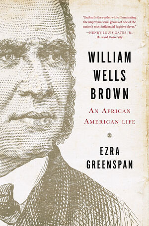 Greenspan's biography of William Wells Brown brought the nineteenth century's most prolific African American writer to the attention of the public.  Image courtesy of W. W. Norton & Company.
