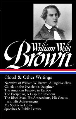 Greenspan edited the Library of America's 2014 edition of William Wells Brown's major works—making his writing publicly accessible for the first time in decades. Image courtesy of the Library of America.