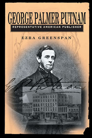*George Palmer Putnam: Representative American Publisher *explores the life of nineteenth-century America’s most significant publisher. Image courtesy of Penn State University Press.