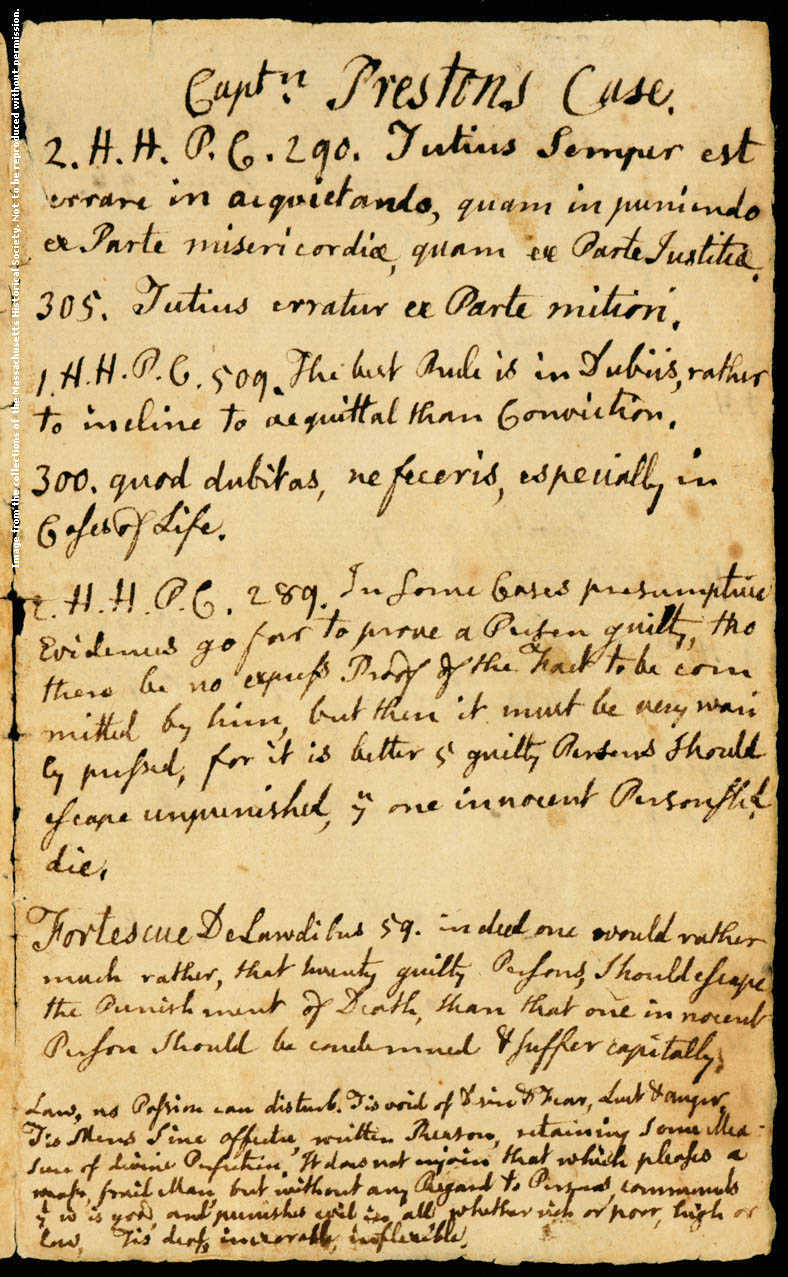 John Adams’s notes on the Boston Massacre trials, 1770. John Adams served as defense attorney for the British soldiers accused of killing five colonists in the Boston Massacre. These notes relate to the case of Capt. Thomas Preston, who was acquitted due to Adams's efforts.  Image courtesy of the Massachusetts Historical Society.