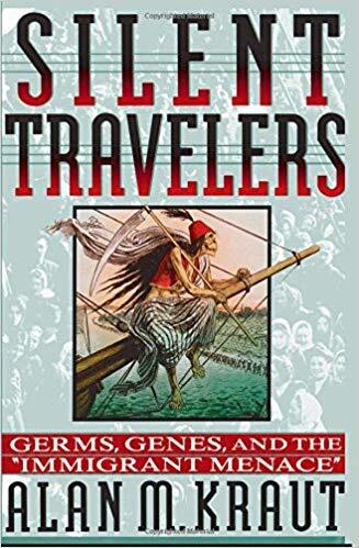 NEH funding helped Alan Kraut research and write *Silent Travelers: Germs, Genes, and the “Immigrant Menace.”* Image courtesy of Johns Hopkins University Press.