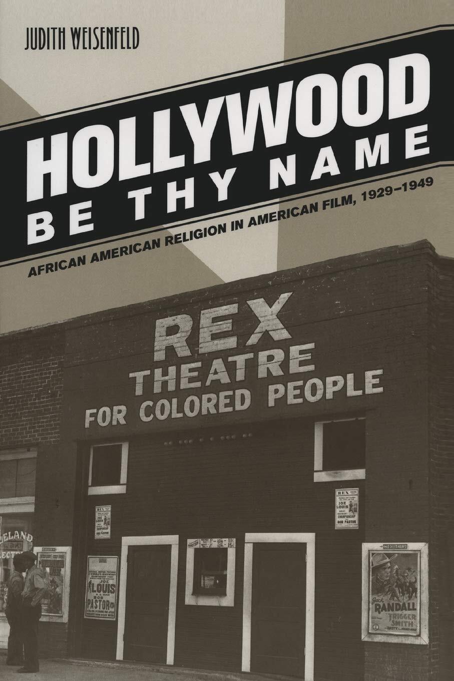 *Hollywood Be Thy Name: African American Religion in American Film, 1929-1949* (2007) explores how movies represented African American religion for popular audiences during the industry’s early years. Image courtesy of University of California Press.