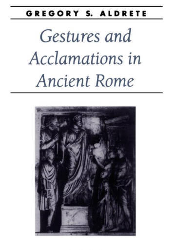 With NEH support, Aldrete researched and wrote *Gestures and Acclamations in Ancient Rome*. Image courtesy of Gregory Aldrete.