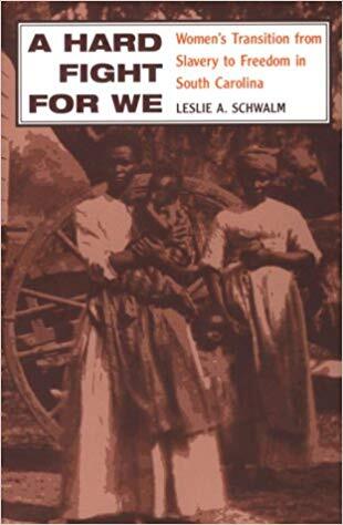 NEH funding helped Leslie Schwalm research *A Hard Fight for We: Women's Transition from Slavery to Freedom in South Carolina.* Image courtesy of University of Illinois Press.
