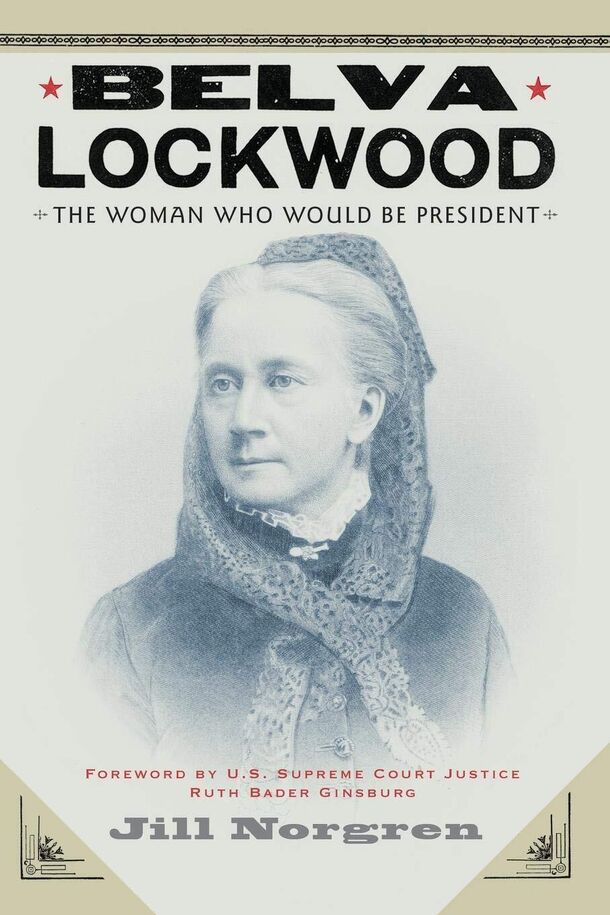 An NEH grant helped Norgren research *Belva Lockwood: The Woman Who Would Be President*—the book led to further work on the history of women and the law, public appearances and interviews, and a growing public interest in Lockwood, herself. Image courtesy of New York University Press.